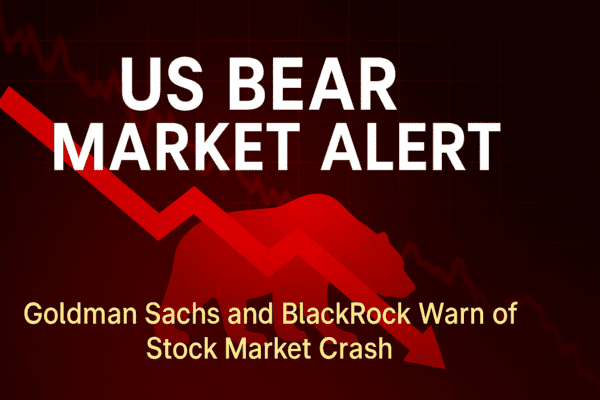 Are We Approaching a Bear Market in the US? Goldman Sachs and BlackRock Sounds the Alarm