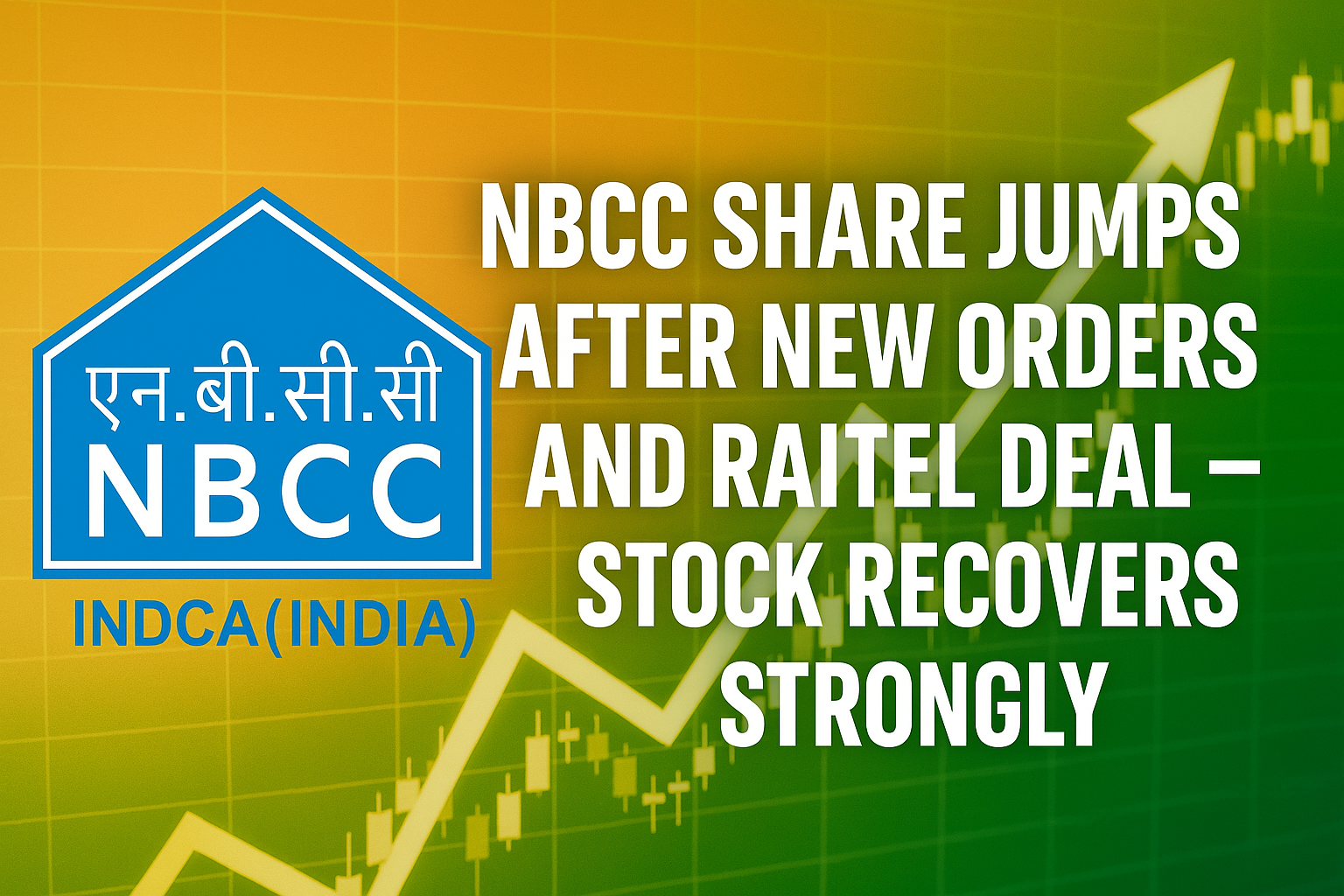 NBCC Share Jumps After New Orders and RailTel Deal — Stock Recovers Strongly